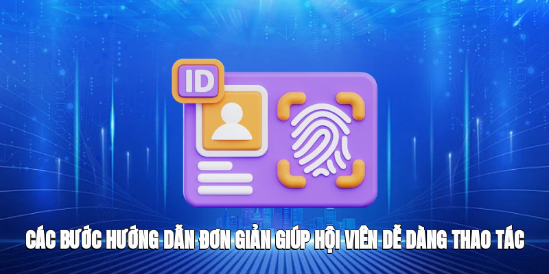 Các bước hướng dẫn đơn giản giúp hội viên dễ dàng thao tác