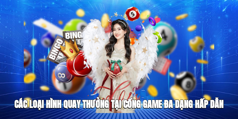 Các loại hình quay thưởng tại cổng game đa dạng, hấp dẫn, dễ chơi