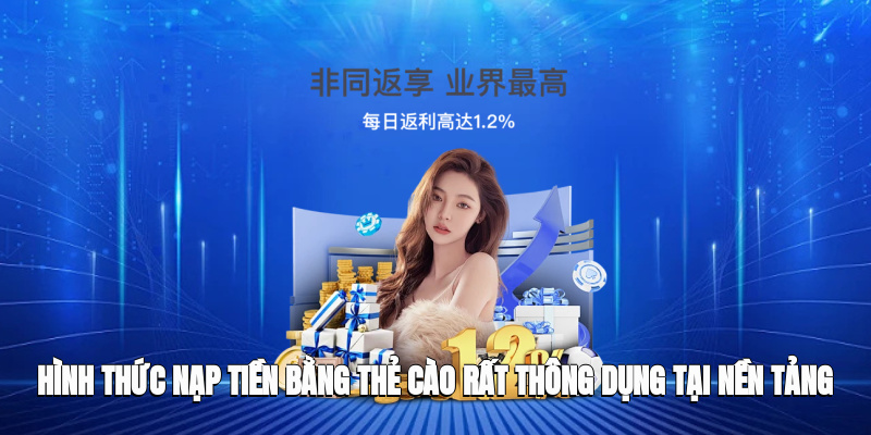 Hình thức nạp tiền bằng thẻ cào rất thông dụng tại nền tảng