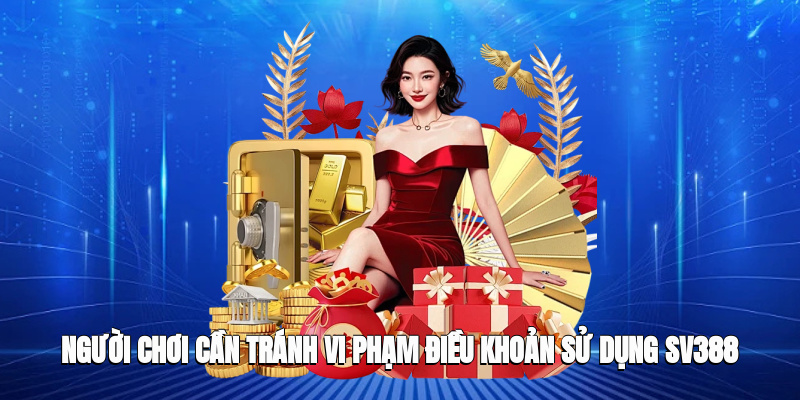 Người chơi cần tránh vi phạm điều khoản sử dụng SV388