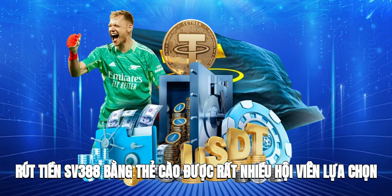 Rút tiền SV388 bằng thẻ cào được rất nhiều hội viên lựa chọn