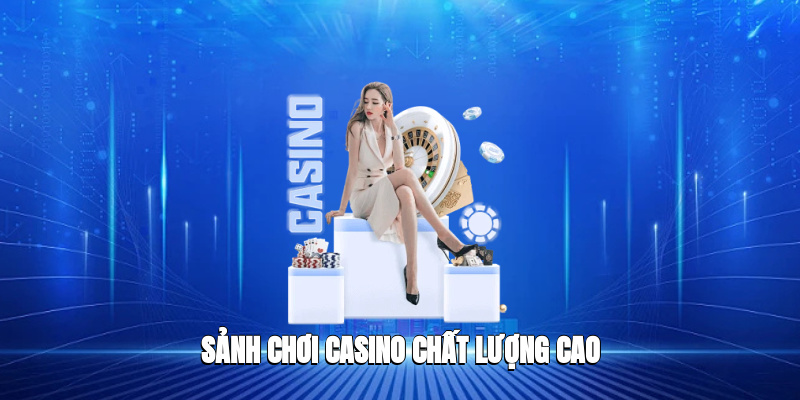 Sảnh chơi casino chất lượng cao