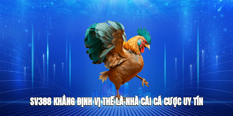 SV388 khẳng định vị thế là nhà cái cá cược trực tuyến uy tín